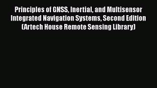 [Read Book] Principles of GNSS Inertial and Multisensor Integrated Navigation Systems Second