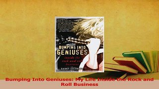 Download  Bumping Into Geniuses My Life Inside the Rock and Roll Business Ebook Online