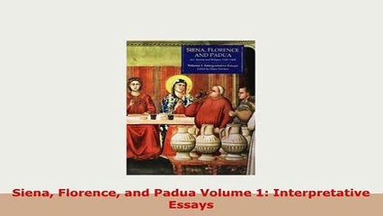 Download  Siena Florence and Padua Volume 1 Interpretative Essays Download Full Ebook