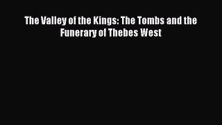 Read The Valley of the Kings: The Tombs and the Funerary of Thebes West Ebook Free