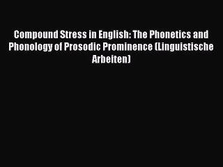 Read Compound Stress in English: The Phonetics and Phonology of Prosodic Prominence (Linguistische