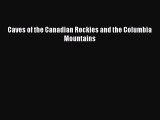 Read Caves of the Canadian Rockies and the Columbia Mountains Ebook Free