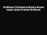Download The Milepost: Trip Planner for Alaska & Western Canada : Spring '97-Spring '98 (49th