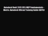 [Read Book] Autodesk Revit 2015 (R1): MEP Fundamentals - Metric: Autodesk Official Training