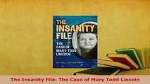 Download  The Insanity File The Case of Mary Todd Lincoln Download Online