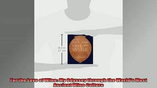 FREE PDF  For the Love of Wine My Odyssey through the Worlds Most Ancient Wine Culture  BOOK ONLINE