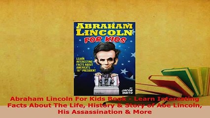 PDF  Abraham Lincoln For Kids Book  Learn Interesting Facts About The Life History  Story of PDF Online