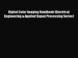 [Read Book] Digital Color Imaging Handbook (Electrical Engineering & Applied Signal Processing