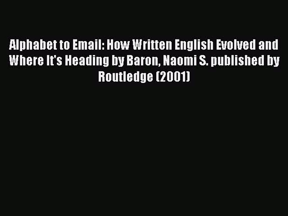 Read Alphabet to Email: How Written English Evolved and Where It's Heading by Baron Naomi S.