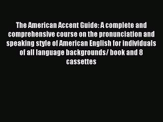 Read The American Accent Guide: A complete and comprehensive course on the pronunciation and