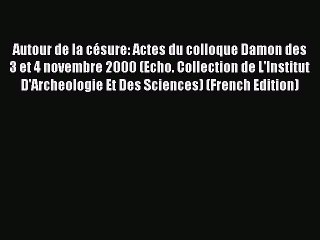 Read Autour de la césure: Actes du colloque Damon des 3 et 4 novembre 2000 (Echo. Collection