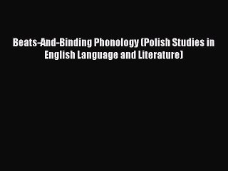 Read Beats-And-Binding Phonology (Polish Studies in English Language and Literature) Ebook