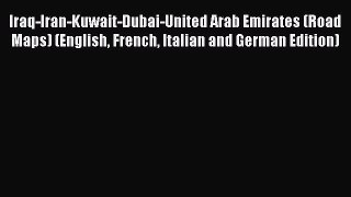 Read Iraq-Iran-Kuwait-Dubai-United Arab Emirates (Road Maps) (English French Italian and German