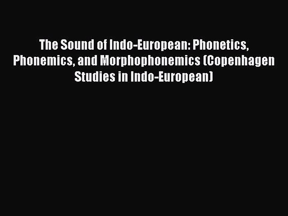Read The Sound of Indo-European: Phonetics Phonemics and Morphophonemics (Copenhagen Studies