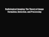 [Read Book] Radiological Imaging: The Theory of Image Formation Detection and Processing Free