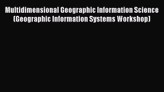 [Read Book] Multidimensional Geographic Information Science (Geographic Information Systems