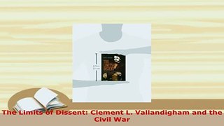 Download  The Limits of Dissent Clement L Vallandigham and the Civil War Download Full Ebook