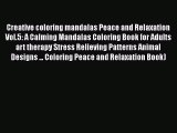Read Creative coloring mandalas Peace and Relaxation Vol.5: A Calming Mandalas Coloring Book