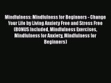 Read Mindfulness: Mindfulness for Beginners - Change Your Life by Living Anxiety Free and Stress
