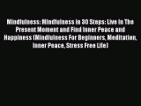 Read Mindfulness: Mindfulness in 30 Steps: Live In The Present Moment and Find Inner Peace