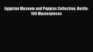 Read Egyptian Museum and Papyrus Collection Berlin: 100 Masterpieces Ebook Free