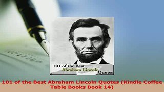 PDF  101 of the Best Abraham Lincoln Quotes Kindle Coffee Table Books Book 14 PDF Online