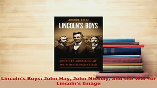 PDF  Lincolns Boys John Hay John Nicolay and the War for Lincolns Image PDF Full Ebook
