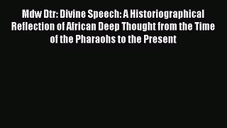 [Read book] Mdw Dtr: Divine Speech: A Historiographical Reflection of African Deep Thought