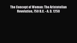 [Read book] The Concept of Woman: The Aristotelian Revolution 750 B.C. - A. D. 1250 [PDF] Online