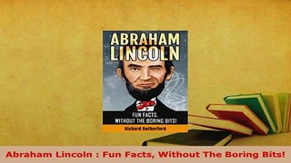 Download  Abraham Lincoln  Fun Facts Without The Boring Bits Download Online