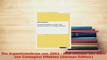 PDF  Die Argentinienkrise von 2002  Eine Analyse aus Sicht von Contagion Effekten German PDF Book Free