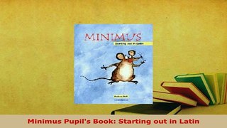 PDF  Minimus Pupils Book Starting out in Latin Download Online