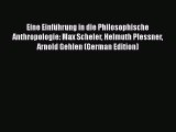[Read book] Eine Einführung in die Philosophische Anthropologie: Max Scheler Helmuth Plessner