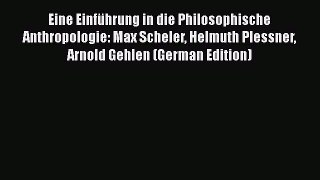[Read book] Eine Einführung in die Philosophische Anthropologie: Max Scheler Helmuth Plessner