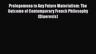 [Read book] Prolegomena to Any Future Materialism: The Outcome of Contemporary French Philosophy