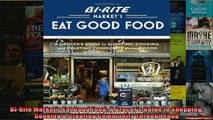 FREE DOWNLOAD  BiRite Markets Eat Good Food A Grocers Guide to Shopping Cooking  Creating Community  FREE BOOOK ONLINE