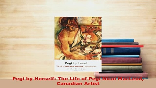 PDF Pegi by Herself The Life of Pegi Nicol MacLeod Canadian Artist Read Full Ebook