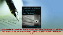 PDF  Collective Creation Collaboration and Devising Critical Perspectives on Canadian Theatre Download Full Ebook