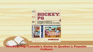 PDF  Hockey PQ Canadas Game in Quebecs Popular Culture Read Full Ebook