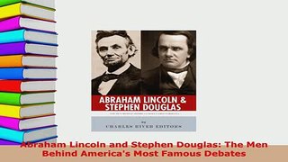 Download  Abraham Lincoln and Stephen Douglas The Men Behind Americas Most Famous Debates PDF Full Ebook
