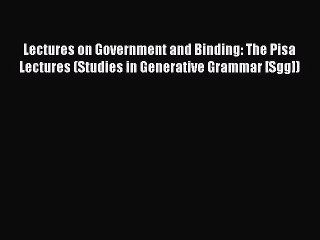 Read Lectures on Government and Binding: The Pisa Lectures (Studies in Generative Grammar [Sgg])