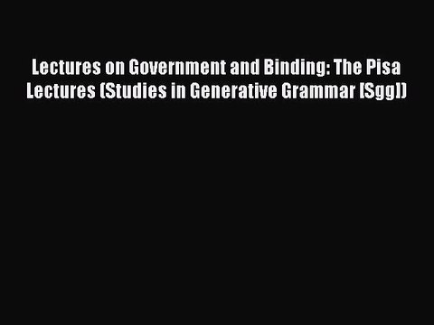 Read Lectures on Government and Binding: The Pisa Lectures (Studies in Generative Grammar [Sgg])