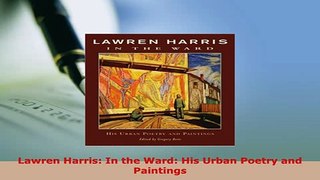 PDF  Lawren Harris In the Ward His Urban Poetry and Paintings PDF Online