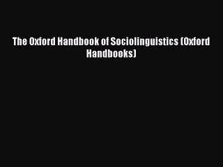 Read The Oxford Handbook of Sociolinguistics (Oxford Handbooks) PDF Free