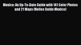 Download Mexico: An Up-To-Date Guide with 141 Color Photos and 21 Maps (Nelles Guide Mexico)
