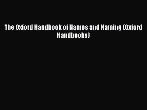 Download The Oxford Handbook of Names and Naming (Oxford Handbooks) Ebook Online