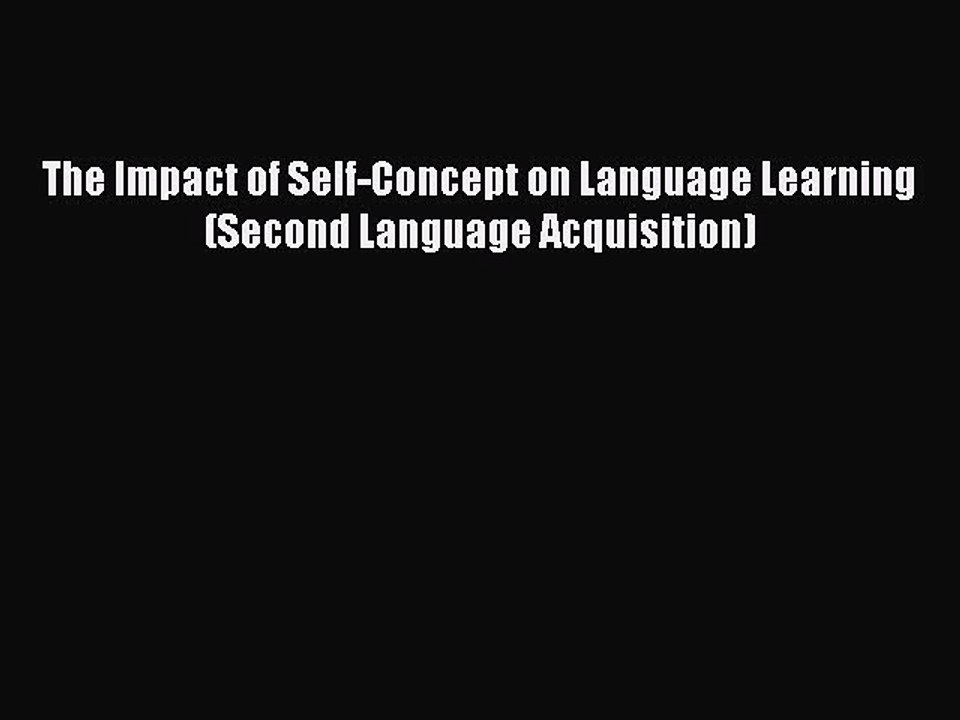 Read The Impact of Self-Concept on Language Learning (Second Language Acquisition) PDF Online
