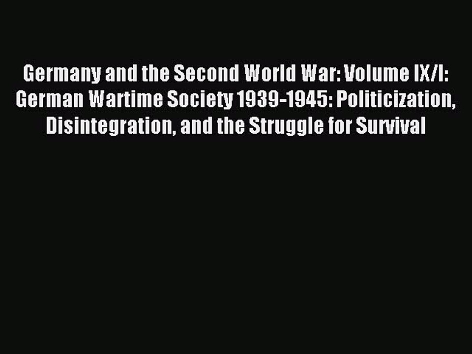 Read Germany and the Second World War: Volume IX/I: German Wartime Society 1939-1945: Politicization