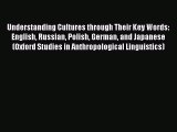 Read Understanding Cultures through Their Key Words: English Russian Polish German and Japanese