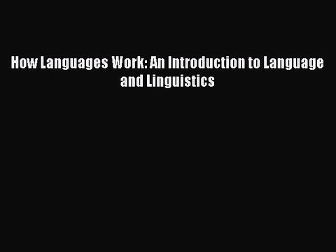 Read How Languages Work: An Introduction to Language and Linguistics Ebook Free